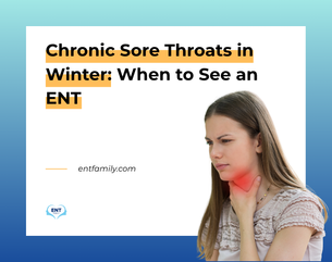 Chronic Sore Throats in Winter: When to See an ENT