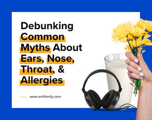 Debunking Common Myths About Ears, Nose, Throat, and Allergies