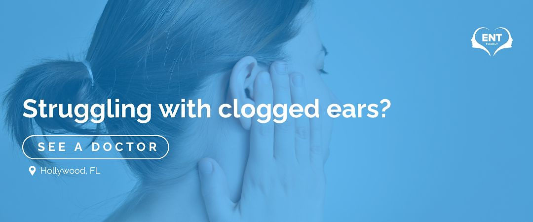 Struggling with clogged ears? See a Doctor in Hollywood Florida